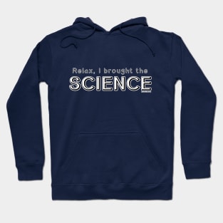 Relax, I Brought the Science Hoodie